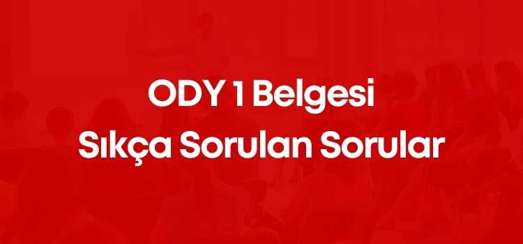 ODY 1 Belgesi Sıkça Sorulan Sorular